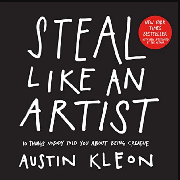 Steal Like An Artist: 10 Things Nobody Told You About Being Creative